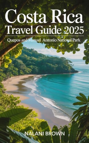 Costa Rica Travel Guide 2025: Discover Quepos and Manuel Antonio Like a Local — Beaches, National Parks, Hiking Trails, Wildlife Tours, Day Trips, and Budget-Friendly Tips