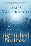 Unfinished Business: What the Dead Can Teach Us About Life