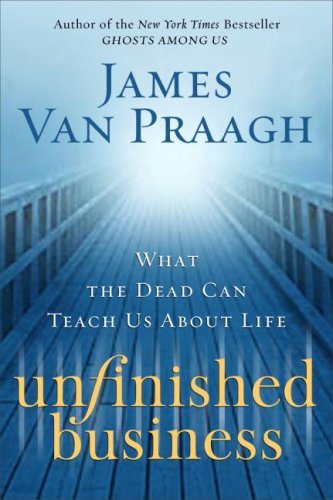 Unfinished Business: What the Dead Can Teach Us About Life