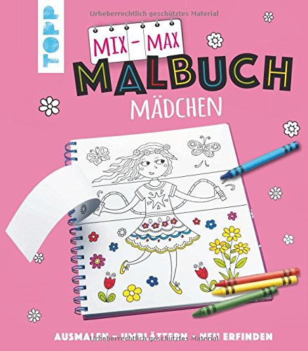 Mix-Max-Malbuch Mädchen: ausmalen - umblättern - neu erfinden Mix-Max-Malbuch Mädchen: ausmalen - umblättern - neu erfinden