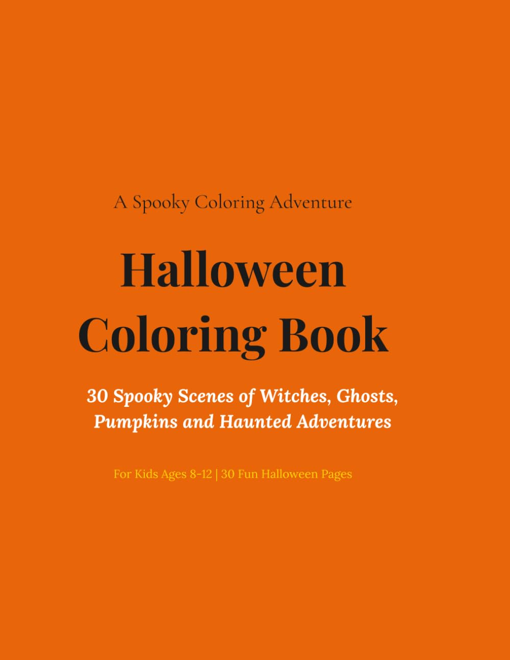 Halloween Coloring Book for Kids Ages 8-12: 30 Spooky Scenes of Witches, Ghosts, Pumpkins and Haunted Adventures for Creative Children