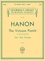 Hanon - Virtuoso Pianist in 60 Übungen Komplett | Schirmers Bibliothek der musikalischen Klassiker | Klavierübungen zur Fingeragilität, Unabhängigkeit ... As Well As Suppleness of the Wrist (PIANO)