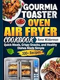 Gourmia Toaster Oven Air Fryer cookbook: Quick Meals, Crispy Snacks, and Healthy Dishes Made Simple