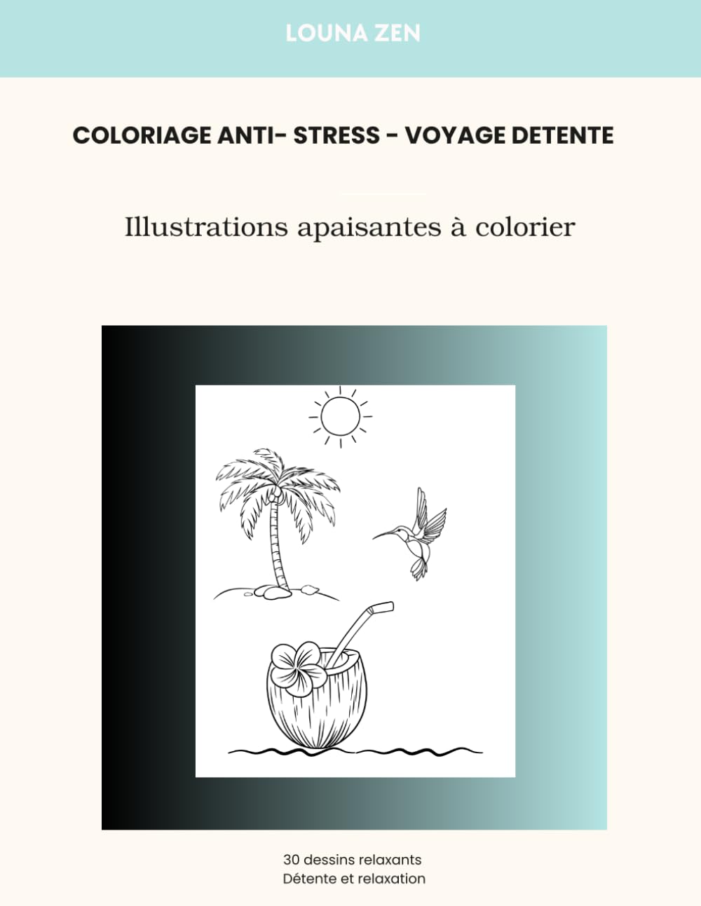 Coloriage Anti-Stress – Voyage Détente: Coloriage Anti-Stress – Voyage Détente (Coloriage Anti-Stress- Collection)