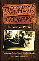 Redneck Country In Food & Photo: Pure Country Recipes With A Touch Of Nostalgia 1932427139 Book Cover