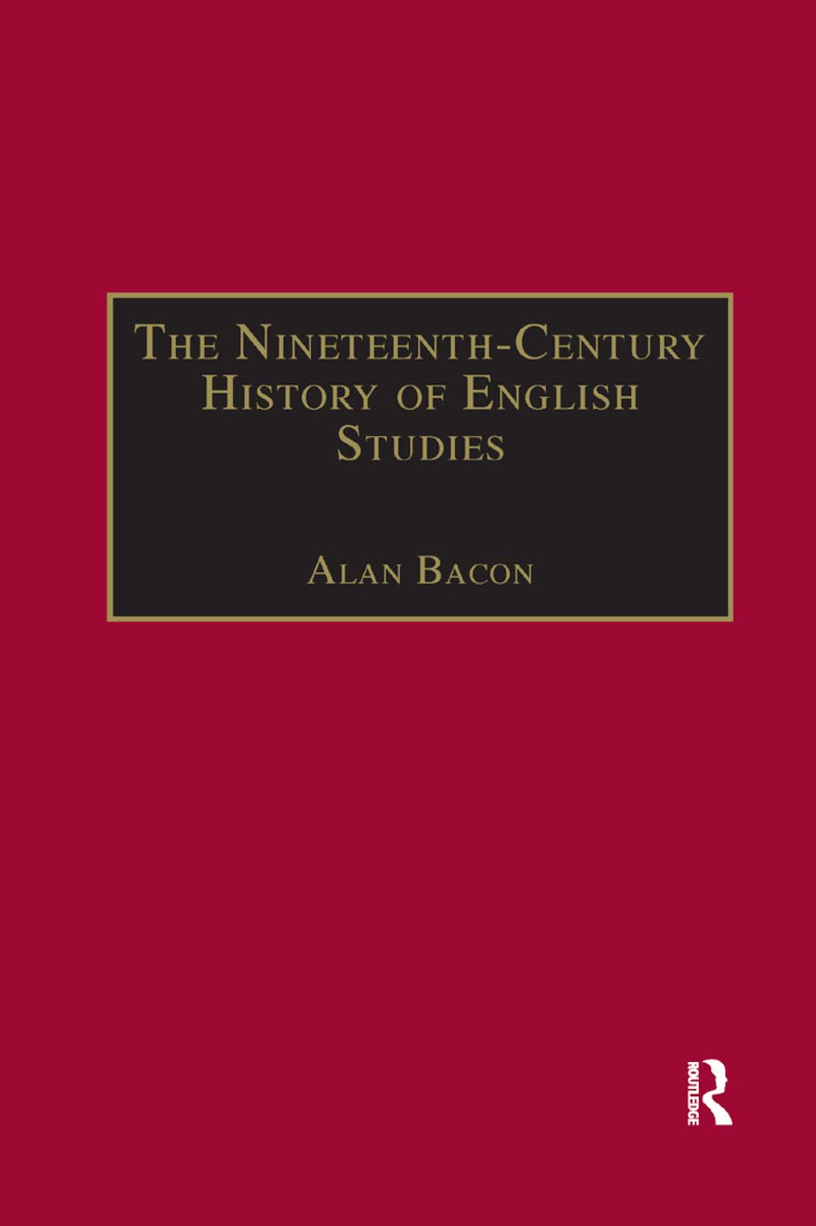 The Nineteenth-Century History of English Studies (The Nineteenth Century Series)