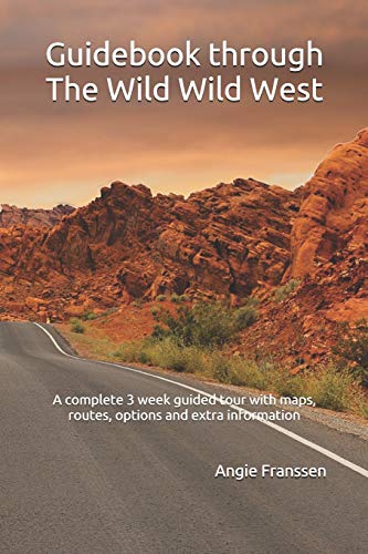 Guidebook through The Wild Wild West: A complete 3 week guided tour with maps, routes, options and extra information