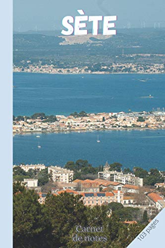 SETE CARNET DE NOTES: Cahier de notes Sète à compléter | 3 pages de numéros utiles de votre ville à remplir | 100 pages lignées | cahier de notes à ... 15,24 cm sur 22,86 cm (French Edition)