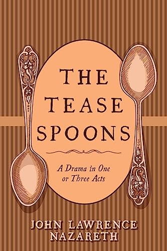 The Tease Spoons: A Drama in One or Three Acts