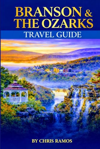 Branson & The Ozarks Travel Guide 2026: Explore Insider Secrets, Shows, Lakes, Scenic Drives, Family Adventures, and Luxury Escapes
