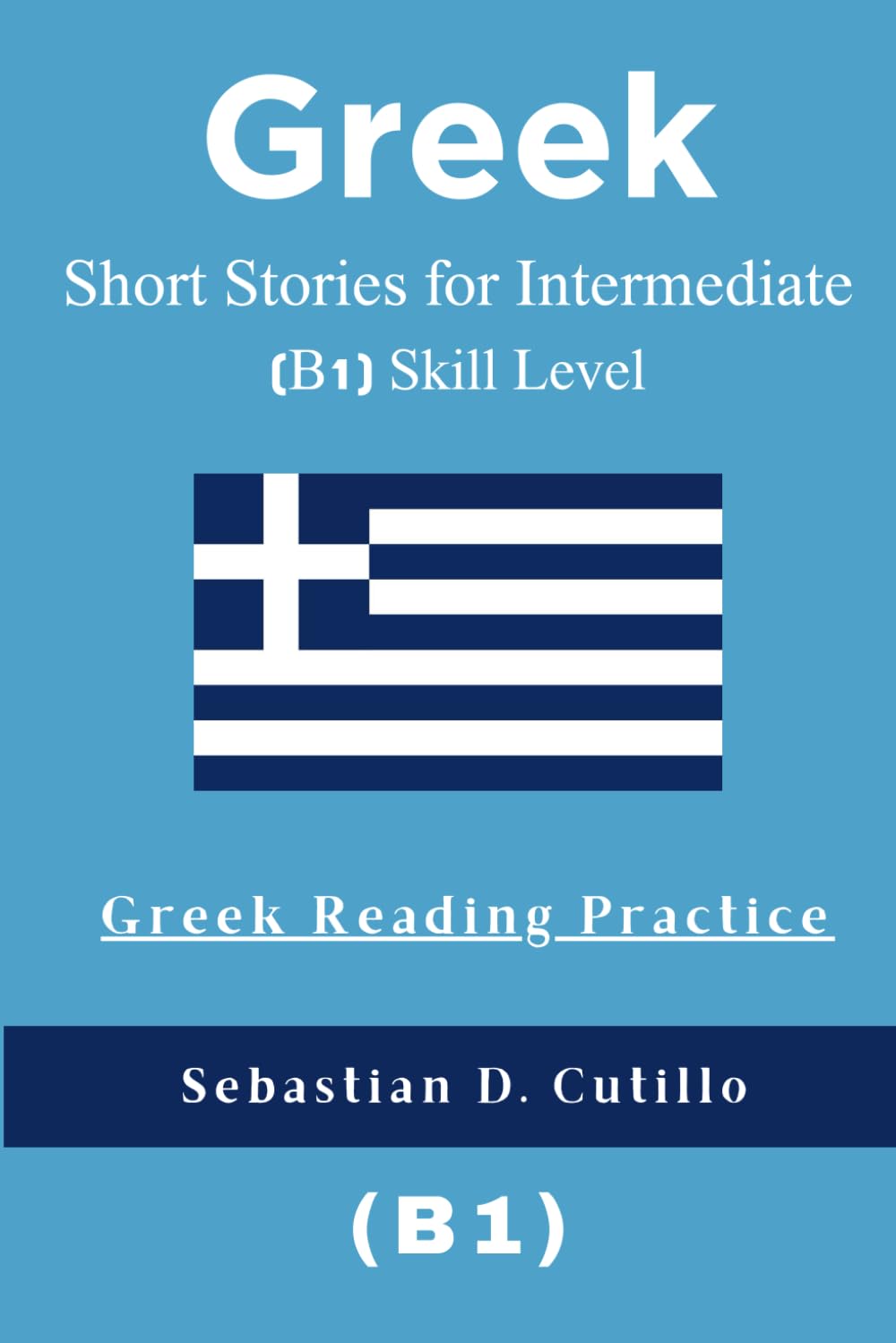 Greek Short Stories for Intermediate (B1) Skill Level - Greek Reading Practice (Greek Short Stories (CEFR Leveled Language Learning))