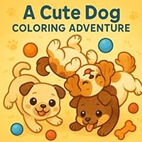 Pawsitively Adorable: The Ultimate Kawaii Dog Coloring Book: Over 44+ Super Cute and Simple Puppy Scenes Featuring Fun Activities Like School Days, ... for Hours of Creative Fun for Kids Ages 4-8! B0F5P69GQL Book Cover