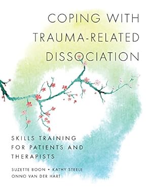 Coping with Trauma-Related Dissociation: Skills Training for Patients and Therapists (Norton Series on Interpersonal Neurobiology Book 0)