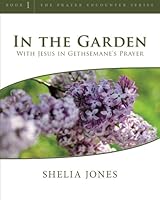 In the Garden: With Jesus in Gethsemane's Prayer 1452874751 Book Cover