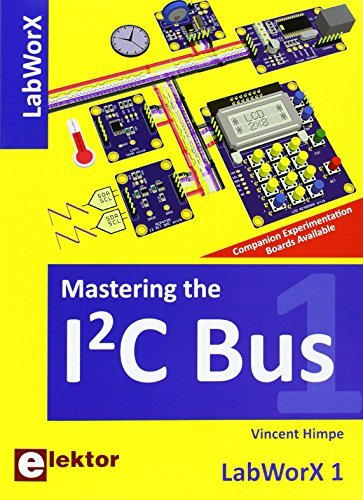 Mastering the I2C Bus: LabWorX 1: Written by Vincent Himpe, 2011 Edition, Publisher: Elektor Electronics Publishing [Paperback]