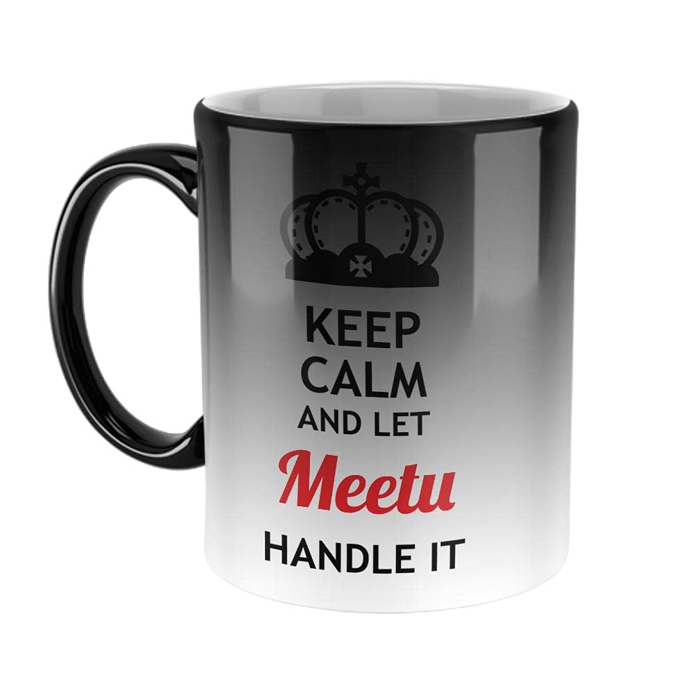 FurnishFantasy Keep Calm and Let Meetu Handle It Ceramic Coffee Mug - Best Birthday Gift for Son, Daughter, Brother, Sister, Gift for Friends - Magic Mug, Name - Meetu