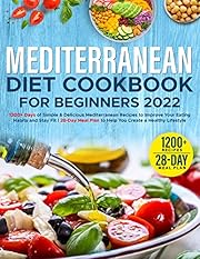 Mediterranean Diet Cookbook: 1200+ Days of Simple & Delicious Mediterranean Recipes | With 28-Day Meal Plan to Help You Create a New Lifestyle.