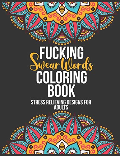Fucking Swear Words Coloring Book: Stress Relieving Coloring Book For Adults - 30 Fun Curse Word To Color and Relaxation