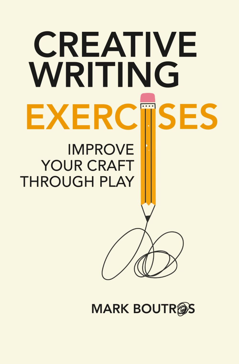 Creative Writing Exercises: Improve Your Craft Through Play (Screen and fiction writing craft)