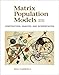 Matrix Population Models: Construction, Analysis, and Interpretation