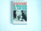 Ich sehe die Zukunft. Die Voraussagen der Jeane Dixon