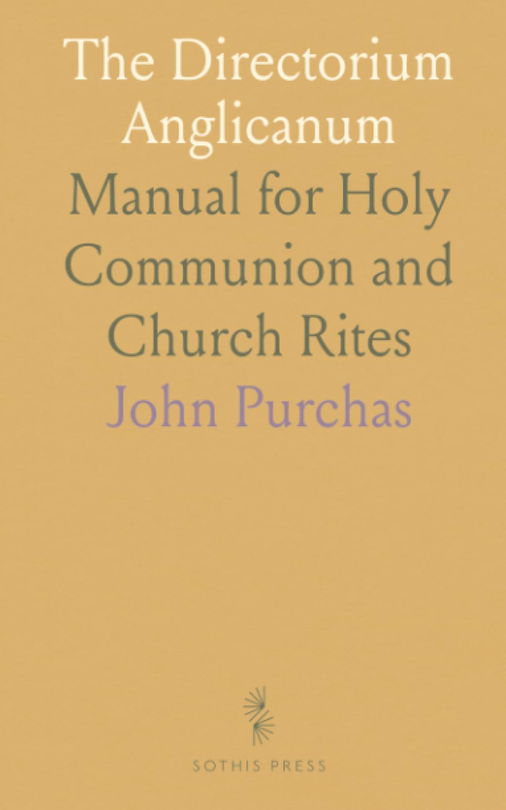 The Directorium Anglicanum: Manual for Holy Communion and Church Rites