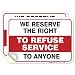 SIGO SIGNS (2 Pack We Reserve The Right to Refuse Service to Anyone,10x7 4 Mil Sleek Vinyl Decal Stickers Weather Resistant Long Lasting UV Protected and Waterproof Made in USA