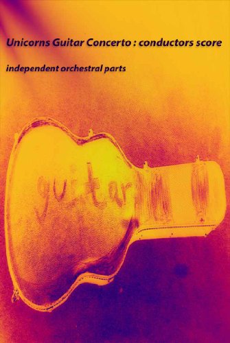 Unicorns Guitar Concerto : conductors score: independent orchestral parts