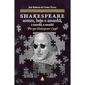 Capa do livro Shakespeare ontem, hoje e amanhã, e amanhã, e amanhã: Por que Shakespeare é pop?