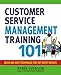 Customer Service Management Training 101: Quick and Easy Techniques That Get Great Results