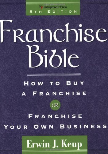 Franchise Bible: How to Buy a Franchise or Franchise Your Own Business