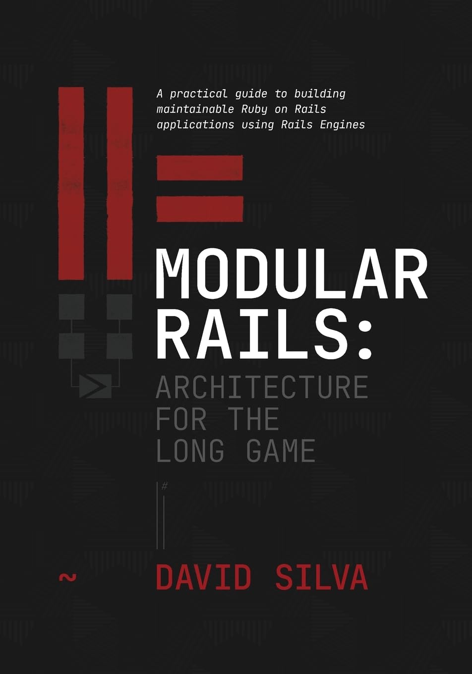 Modular Rails: Architecture for the Long Game: A practical guide to building maintainable Ruby on Rails applications using Rails Engines