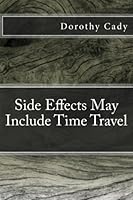 Side Effects May Include Time Travel (Alexi's Time Travel Adventures) 1523803371 Book Cover
