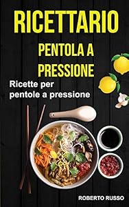 Ricettario: Ricette per pentole a pressione