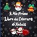 Il mio primo libro da colorare di Natale: Il mio primo libro da colorare di Natale: 50+ Cose di Natale semplici e facili da colorare, un modo ... per il tuo bambino di celebrare il Natale