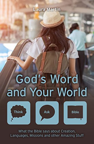 God’s Word and Your World: What the Bible says about Creation, Languages, Missions and other amazing stuff!