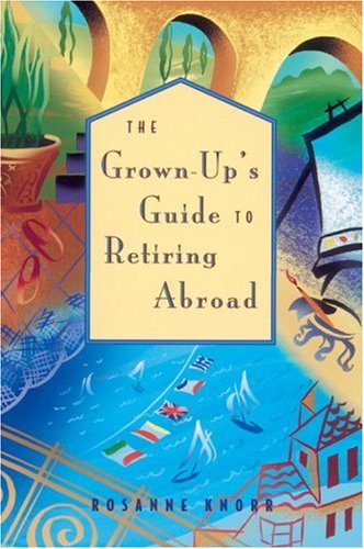 The Grown Up's Guide to Retiring Abroad