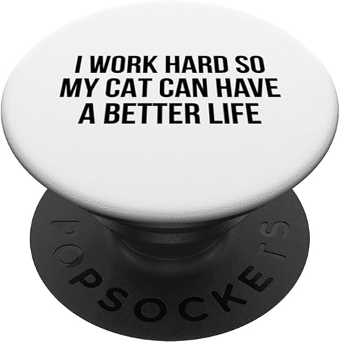 I Work Hard So My Cat Can Have A Better Life PopSockets PopGrip intercambiable