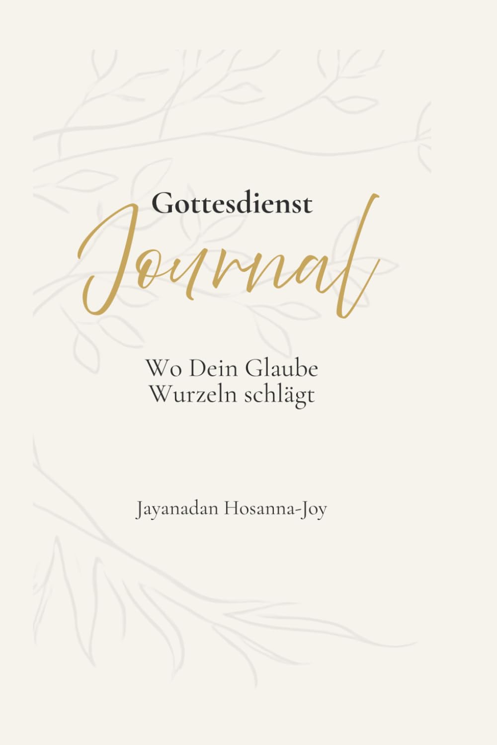 Gottesdienst Journal: Wo Dein Glaube Wurzeln schlägt