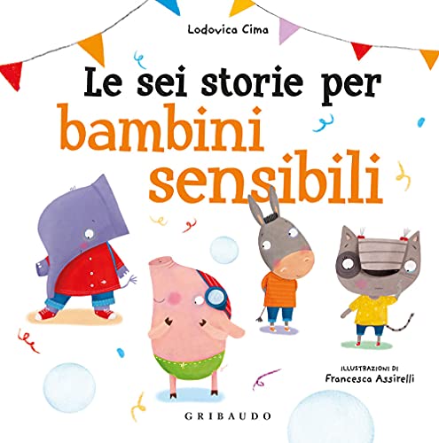Le sei storie per bambini sensibili. Ediz. a color
