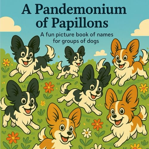 A Pandemonium of Papillons: A Fun Picture Book for Names of Groups of Dogs