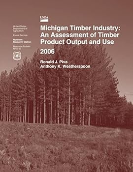 Paperback Michigan Timber Industry: An Assessment of Timber Product Output and Use 2006 Book