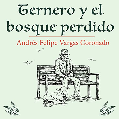Ternero y el bosque perdido - Andr&eacute;s Felipe Vargas Coronado