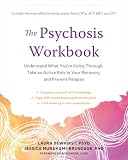 The Psychosis Workbook: Understand What You're Going Through, Take an Active Role in Your Recovery, and Prevent Relapse