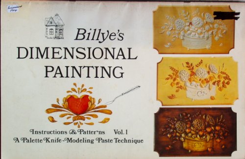 Billye's Dimensional Painting, Instructions and Patterns, Volume 1, a Palette Knife Modeling Paste Technique (Dimensional Painting, 1) Billye's Dimensional Painting, Instructions and Patterns, Volume 1, a Palette Knife Modeling Paste Technique (Dimensional Painting, 1)