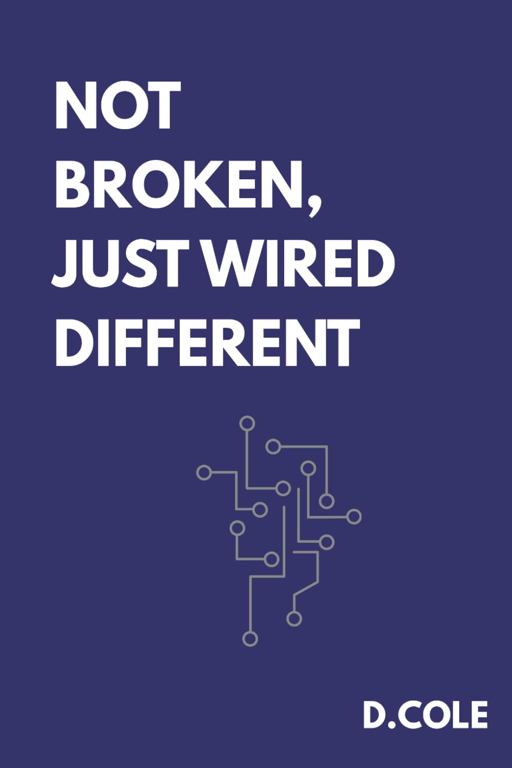 Not Broken, Just Wired Different: The ADHD Man's Workbook for Emotional Regulation, Rejection Sensitivity, and Building Relationships That Actually Work