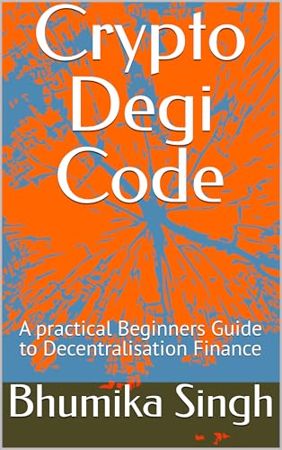  Crypto Degi Code: A practical Beginners Guide to Decentralisation Finance (English Edition)