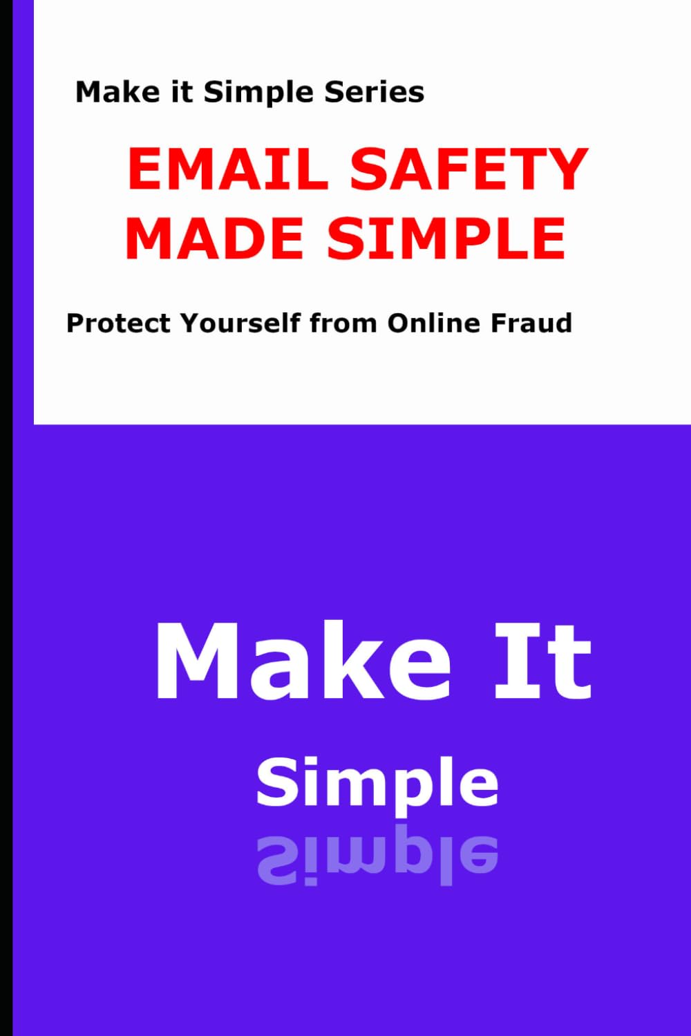 Email Safety Made Simple for Seniors: How to Avoid Phishing Scams, Dangerous Links, and Fraudulent Emails