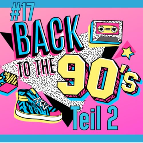 # 17 I Back to the 90`s (Teil 2) 🎧🕹️📼 Titelbild