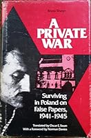 A Private War: Surviving in Poland on False Papers, 1941-1945 0814317758 Book Cover